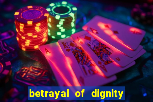 betrayal of dignity pt br